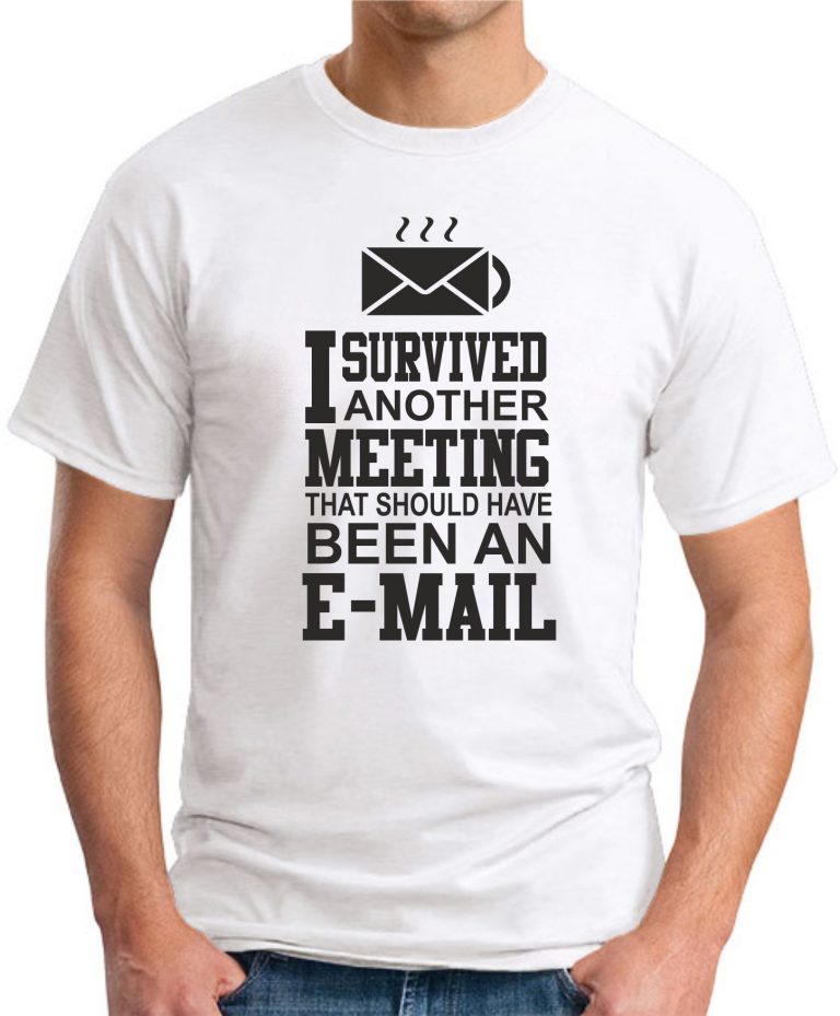 I SURVIVED ANOTHER MEETING T-SHIRT - GeekyTees