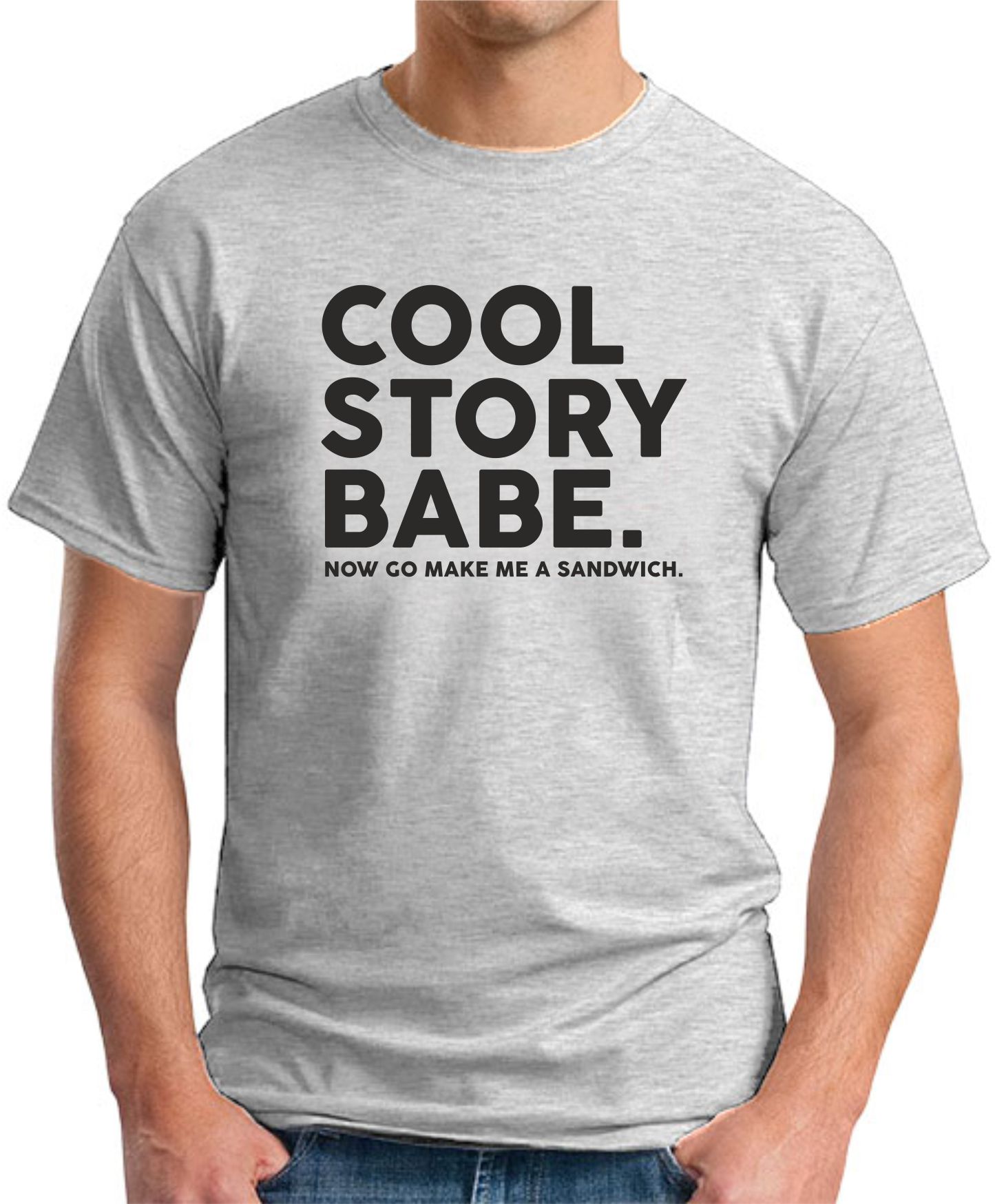 COOL STORY BABE NOW GO MAKE ME A SANDWICH T-SHIRT - GeekyTees