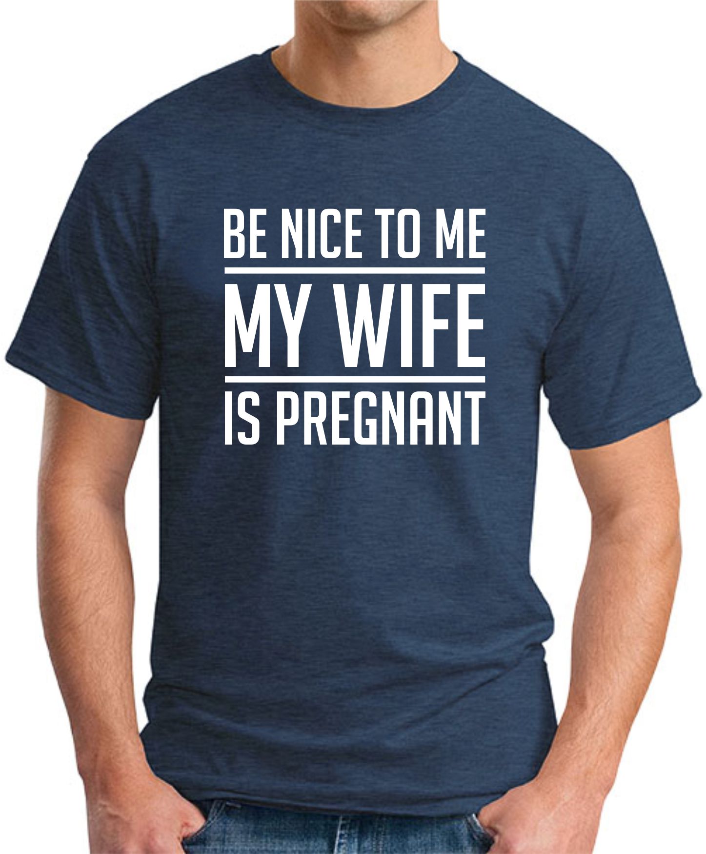 BE NICE TO ME MY WIFE IS PREGNANT T-SHIRT - GeekyTees